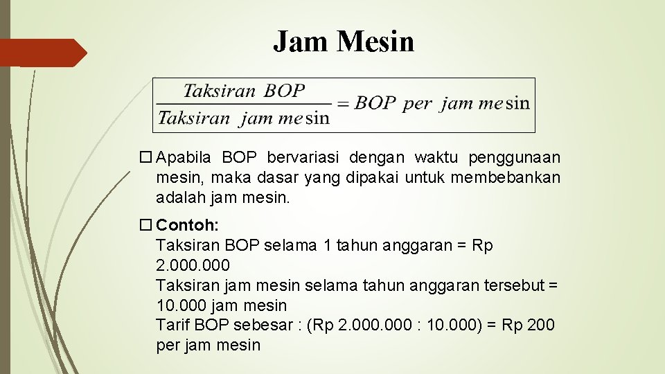 Jam Mesin Apabila BOP bervariasi dengan waktu penggunaan mesin, maka dasar yang dipakai untuk