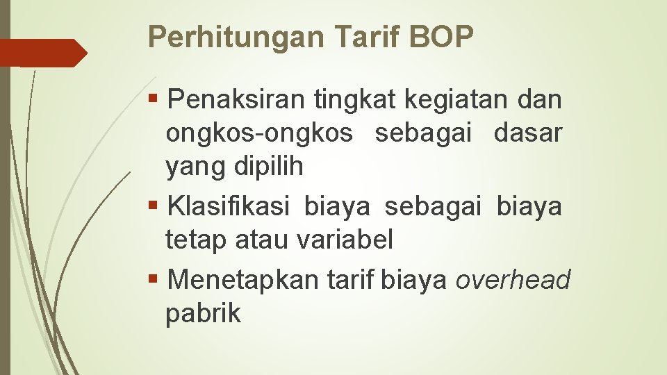 Perhitungan Tarif BOP § Penaksiran tingkat kegiatan dan ongkos-ongkos sebagai dasar yang dipilih §