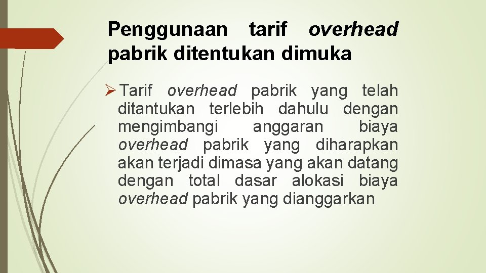 Penggunaan tarif overhead pabrik ditentukan dimuka Ø Tarif overhead pabrik yang telah ditantukan terlebih