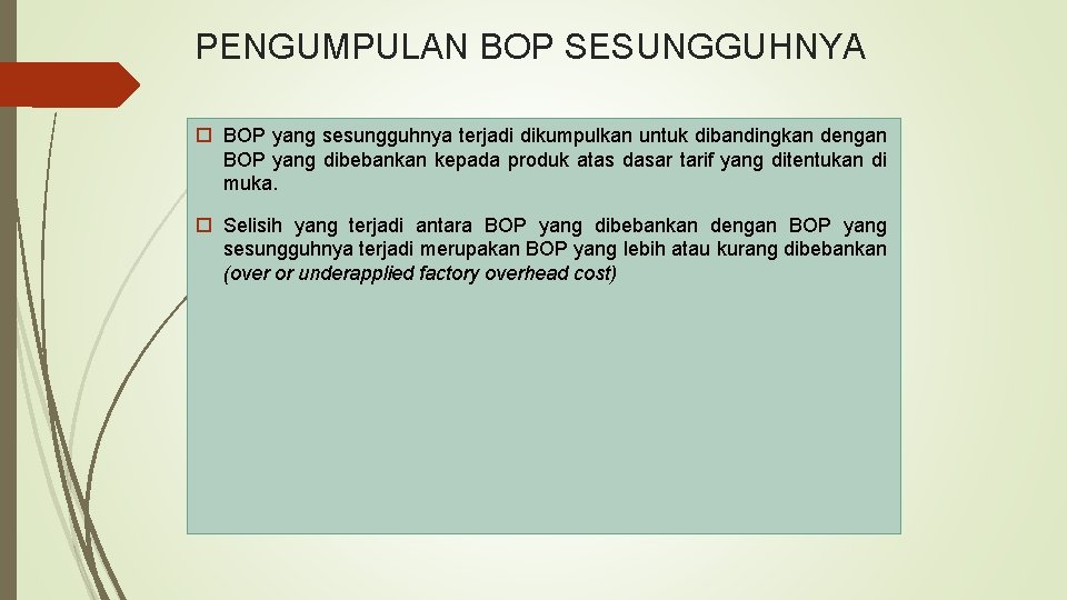 PENGUMPULAN BOP SESUNGGUHNYA BOP yang sesungguhnya terjadi dikumpulkan untuk dibandingkan dengan BOP yang dibebankan