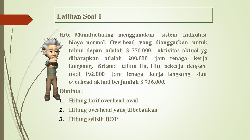 Latihan Soal 1 Hite Manufacturing menggunakan sistem kalkulasi biaya normal. Overhead yang dianggarkan untuk