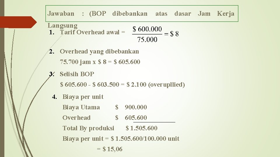 Jawaban : (BOP dibebankan atas dasar Jam Kerja Langsung 1. Tarif Overhead awal =