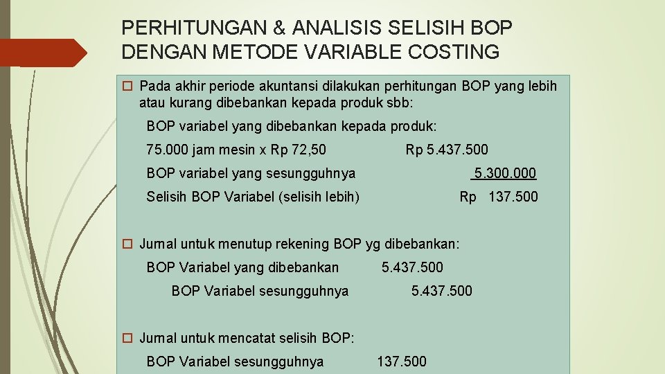 PERHITUNGAN & ANALISIS SELISIH BOP DENGAN METODE VARIABLE COSTING Pada akhir periode akuntansi dilakukan