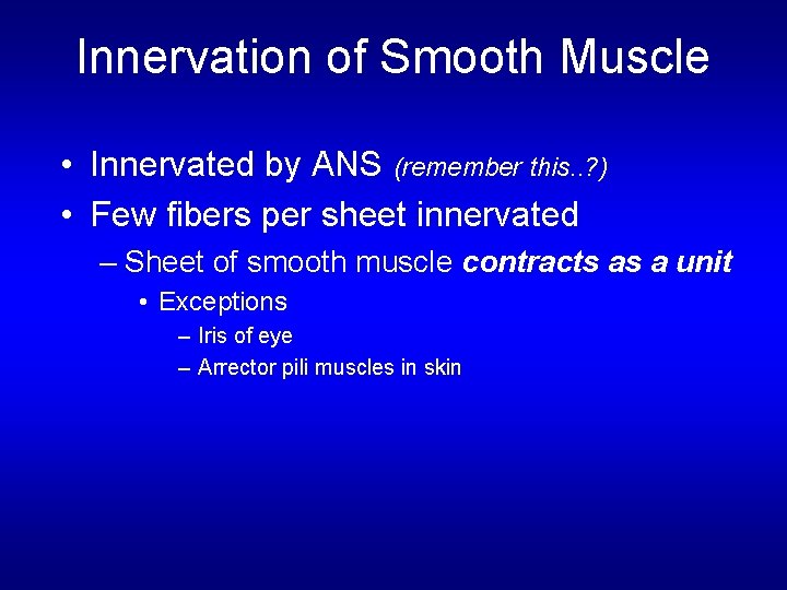 Innervation of Smooth Muscle • Innervated by ANS (remember this. . ? ) •