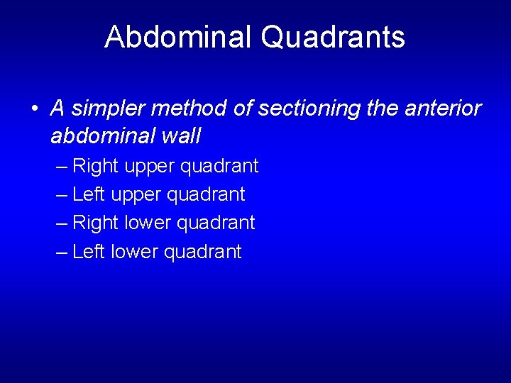 Abdominal Quadrants • A simpler method of sectioning the anterior abdominal wall – Right