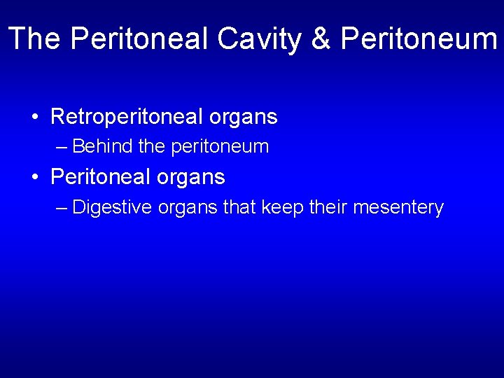 The Peritoneal Cavity & Peritoneum • Retroperitoneal organs – Behind the peritoneum • Peritoneal