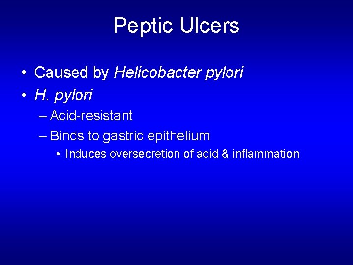 Peptic Ulcers • Caused by Helicobacter pylori • H. pylori – Acid-resistant – Binds