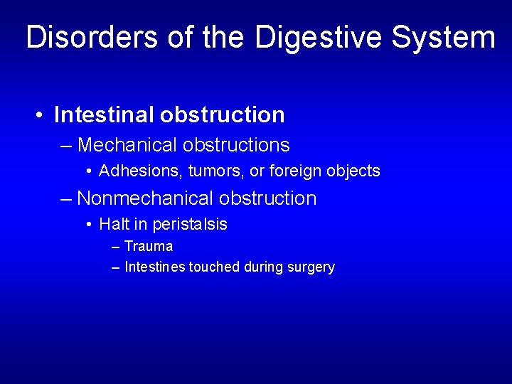 Disorders of the Digestive System • Intestinal obstruction – Mechanical obstructions • Adhesions, tumors,