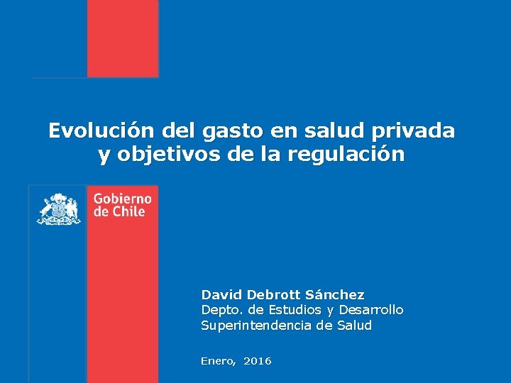 Evolución del gasto en salud privada y objetivos de la regulación David Debrott Sánchez