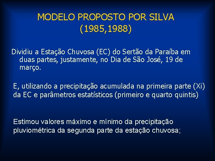 MODELO PROPOSTO POR SILVA (1985, 1988) Dividiu a Estação Chuvosa (EC) do Sertão da