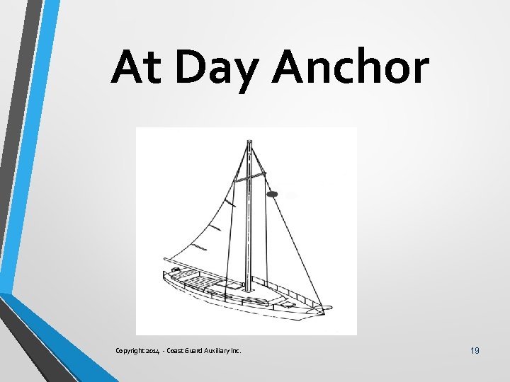 At Day Anchor Copyright 2014 - Coast Guard Auxiliary Inc. 19 