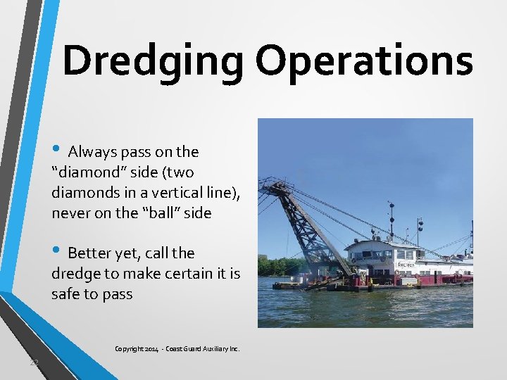 Dredging Operations • Always pass on the “diamond” side (two diamonds in a vertical