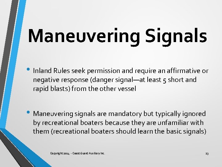 Maneuvering Signals • Inland Rules seek permission and require an affirmative or negative response
