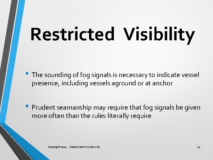 Restricted Visibility • The sounding of fog signals is necessary to indicate vessel presence,