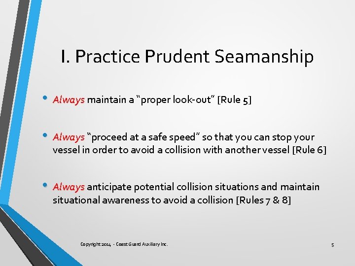 I. Practice Prudent Seamanship • Always maintain a “proper look-out” [Rule 5] • Always
