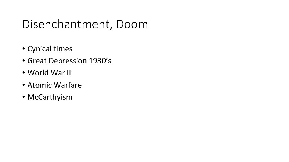 Disenchantment, Doom • Cynical times • Great Depression 1930’s • World War II •