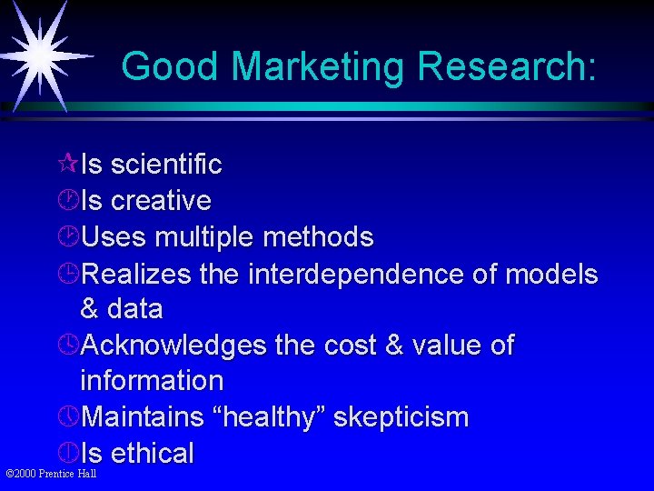 Good Marketing Research: ¶Is scientific ·Is creative ¸Uses multiple methods ¹Realizes the interdependence of