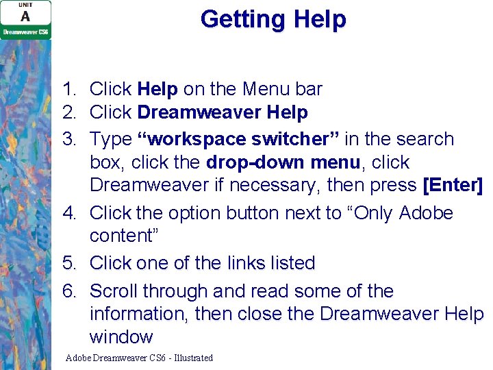 Getting Help 1. Click Help on the Menu bar 2. Click Dreamweaver Help 3. Getting Help 1. Click Help on the Menu bar 2. Click Dreamweaver Help 3.