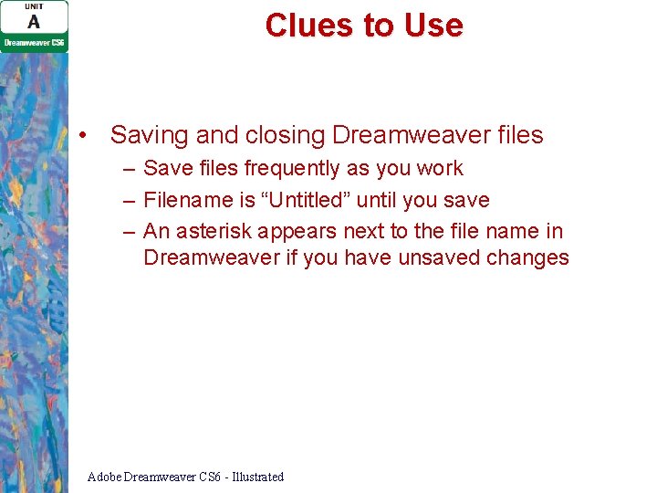 Clues to Use • Saving and closing Dreamweaver files – Save files frequently as Clues to Use • Saving and closing Dreamweaver files – Save files frequently as