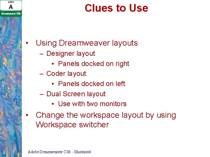 Clues to Use • Using Dreamweaver layouts – Designer layout • Panels docked on Clues to Use • Using Dreamweaver layouts – Designer layout • Panels docked on