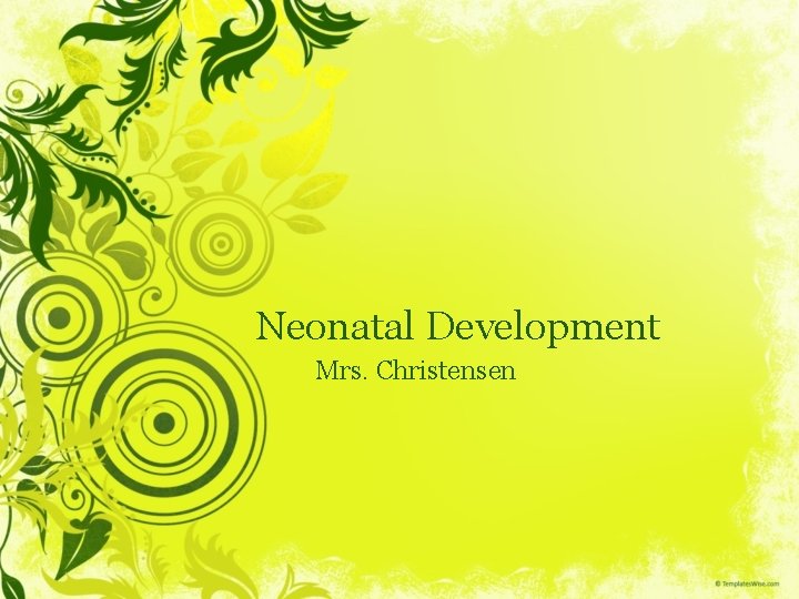 Neonatal Development Mrs. Christensen 