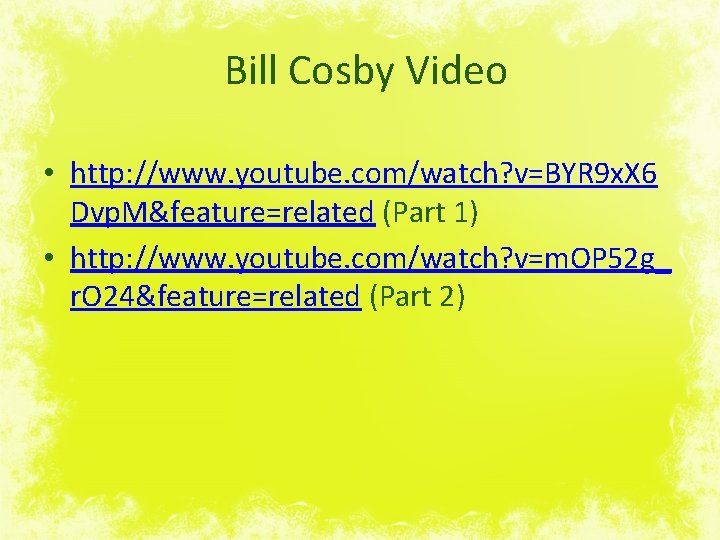 Bill Cosby Video • http: //www. youtube. com/watch? v=BYR 9 x. X 6 Dvp.