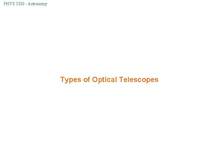 PHYS 3380 - Astronomy Types of Optical Telescopes 