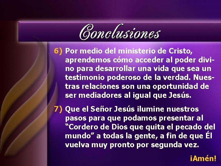 6) Por medio del ministerio de Cristo, aprendemos cómo acceder al poder divino para