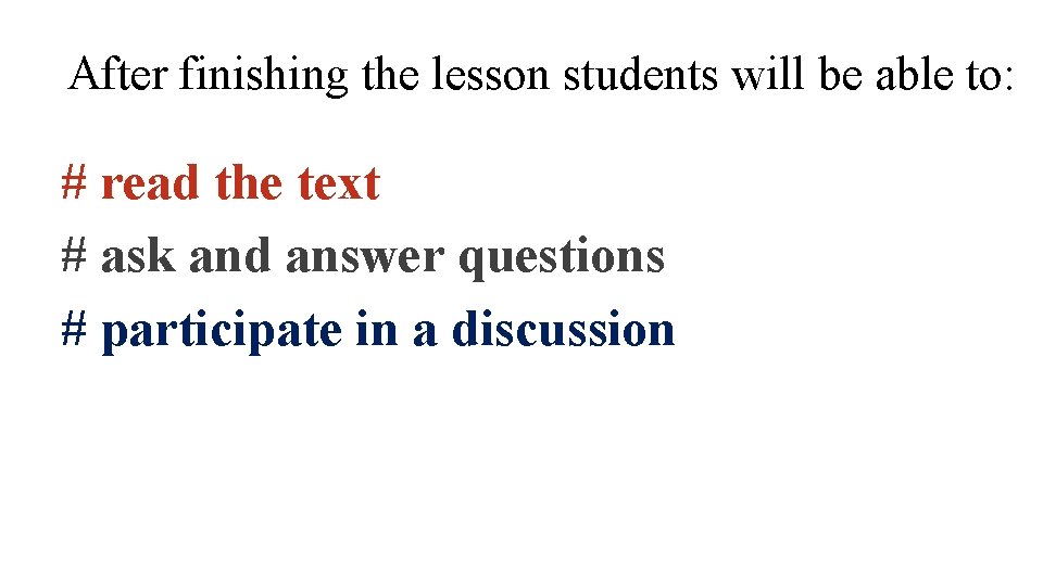 After finishing the lesson students will be able to: # read the text #