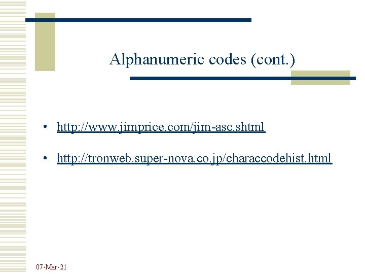 Alphanumeric codes (cont. ) • http: //www. jimprice. com/jim-asc. shtml • http: //tronweb. super-nova.