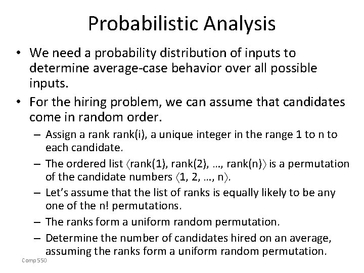 Probabilistic Analysis • We need a probability distribution of inputs to determine average-case behavior