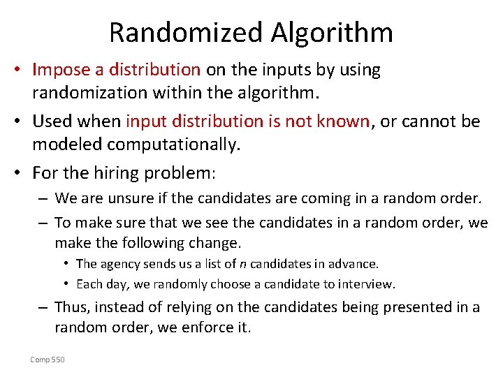 Randomized Algorithm • Impose a distribution on the inputs by using randomization within the