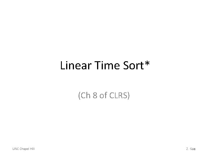 Linear Time Sort* (Ch 8 of CLRS) UNC Chapel Hill Z. Guo 34 