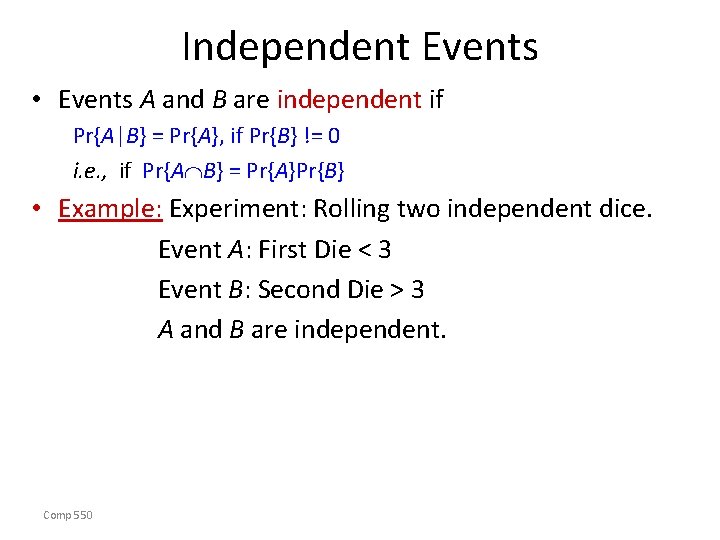 Independent Events • Events A and B are independent if Pr{A|B} = Pr{A}, if