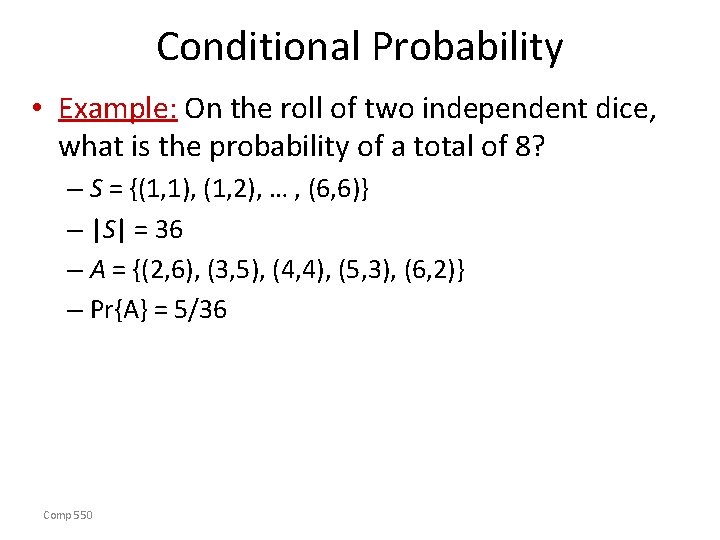 Conditional Probability • Example: On the roll of two independent dice, what is the