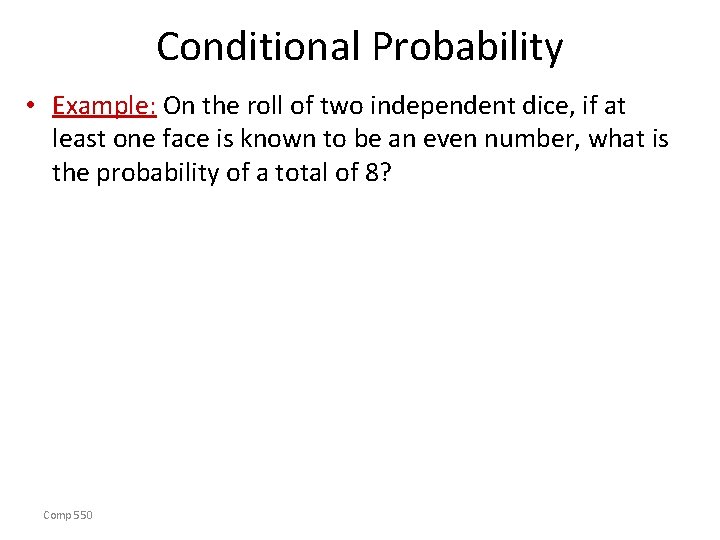 Conditional Probability • Example: On the roll of two independent dice, if at least