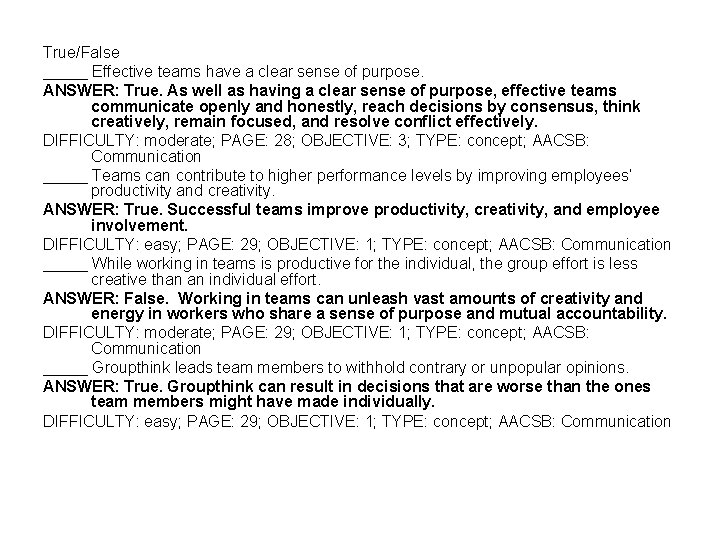 True/False _____ Effective teams have a clear sense of purpose. ANSWER: True. As well