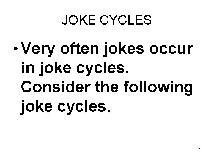 JOKE CYCLES • Very often jokes occur in joke cycles. Consider the following joke