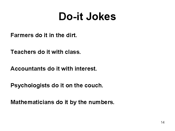 Do-it Jokes Farmers do it in the dirt. Teachers do it with class. Accountants Do-it Jokes Farmers do it in the dirt. Teachers do it with class. Accountants