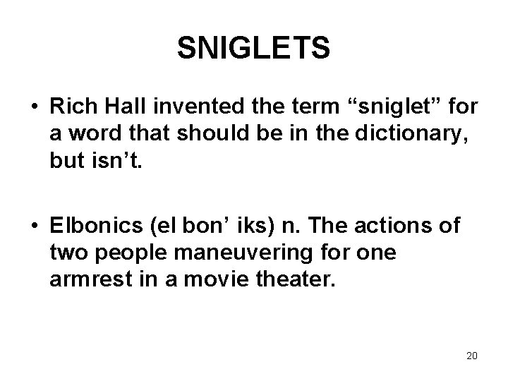 SNIGLETS • Rich Hall invented the term “sniglet” for a word that should be