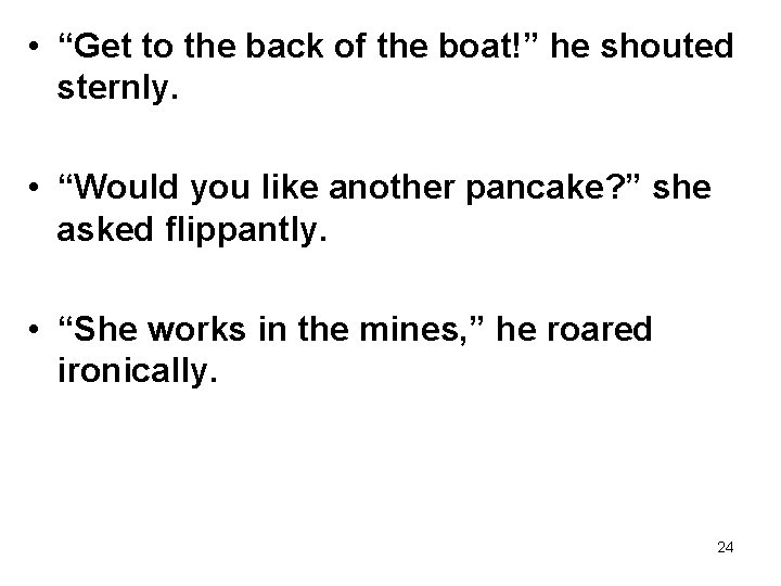 • “Get to the back of the boat!” he shouted sternly. • “Would • “Get to the back of the boat!” he shouted sternly. • “Would