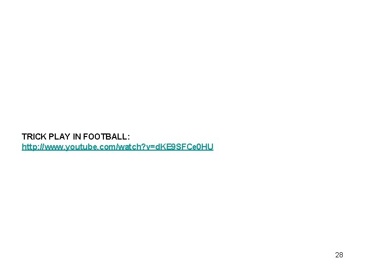 TRICK PLAY IN FOOTBALL: http: //www. youtube. com/watch? v=d. KE 9 SFCe 0 HU