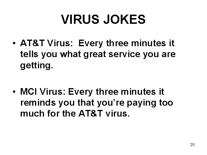 VIRUS JOKES • AT&T Virus: Every three minutes it tells you what great service