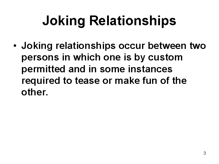 Joking Relationships • Joking relationships occur between two persons in which one is by
