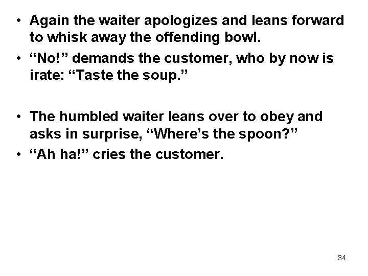  • Again the waiter apologizes and leans forward to whisk away the offending