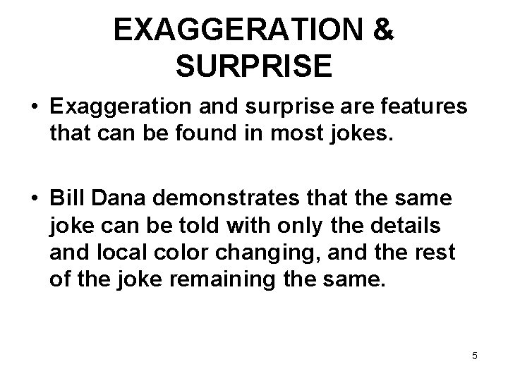 EXAGGERATION & SURPRISE • Exaggeration and surprise are features that can be found in
