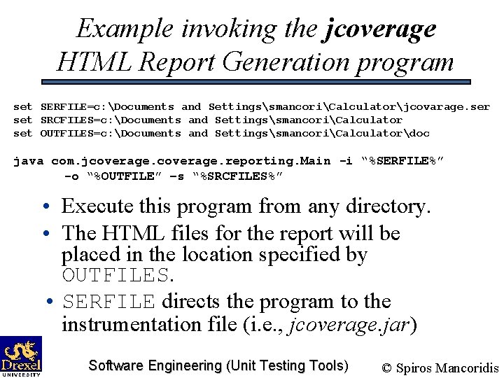 Example invoking the jcoverage HTML Report Generation program set SERFILE=c: Documents and SettingssmancoriCalculatorjcovarage. ser