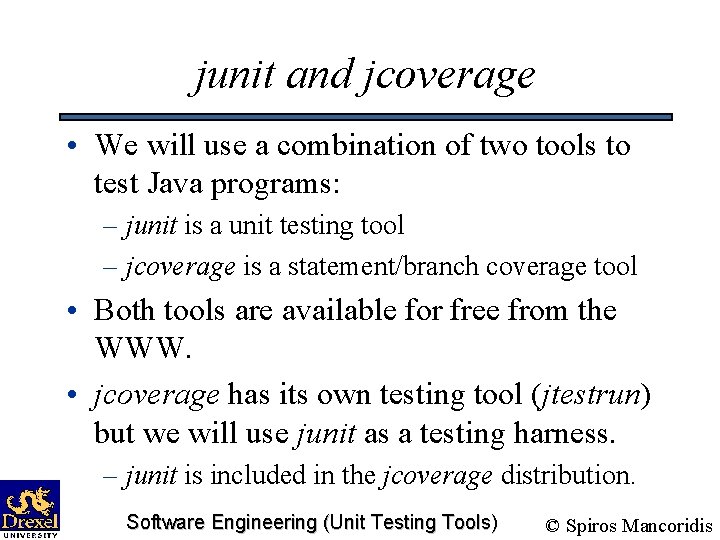 junit and jcoverage • We will use a combination of two tools to test