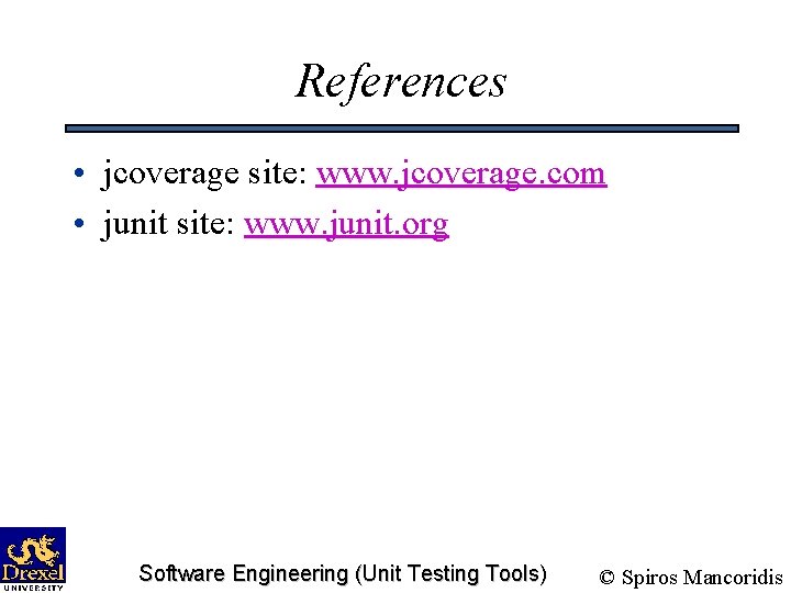 References • jcoverage site: www. jcoverage. com • junit site: www. junit. org Software
