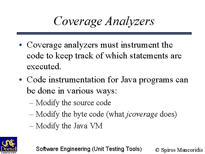 Coverage Analyzers • Coverage analyzers must instrument the code to keep track of which